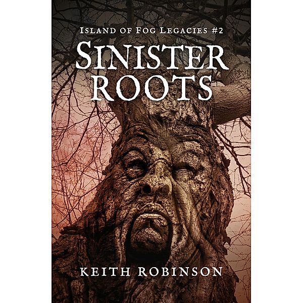 Sinister Roots (Island of Fog Legacies, #2) / Island of Fog Legacies, Keith Robinson