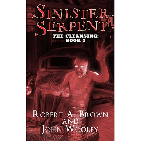 Sinister Serpent (The Cleansing, #3) / The Cleansing, Robert A. Brown, John Wooley