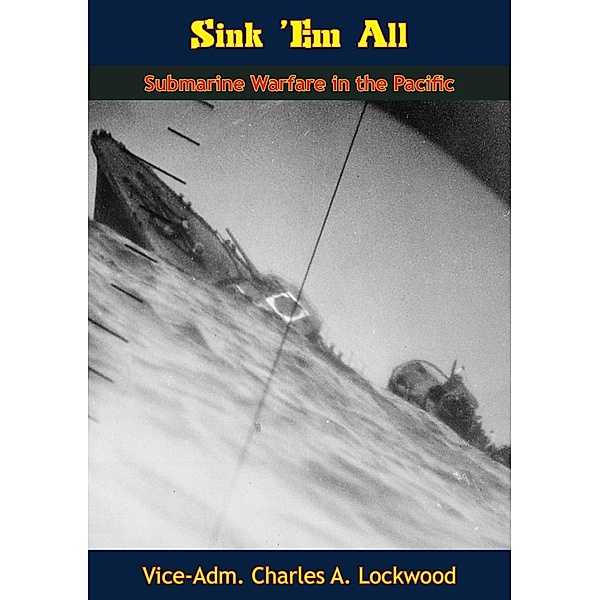 Sink 'Em All, Vice-Adm. Charles A. Lockwood