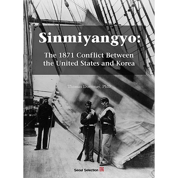 Sinmiyangyo: The 1871 Conflict Between the United States and Korea, Thomas Duvernay