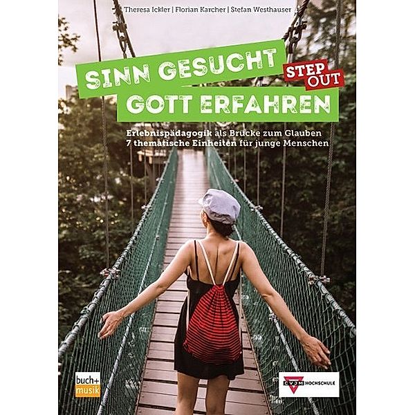 Sinn gesucht - Gott erfahren STEP OUT, Theresa Ickler, Florian Karcher, Stefan Westhauser