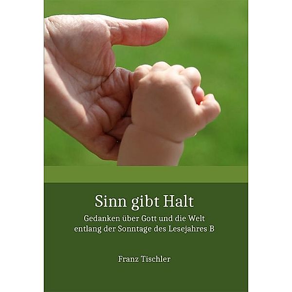 Sinn gibt Halt, Franz Tischler