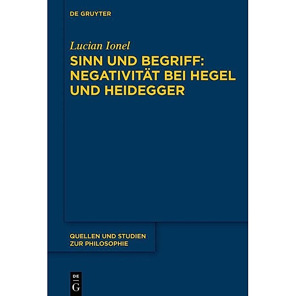 Sinn und Begriff: Negativität bei Hegel und Heidegger / Quellen und Studien zur Philosophie, Lucian Ionel