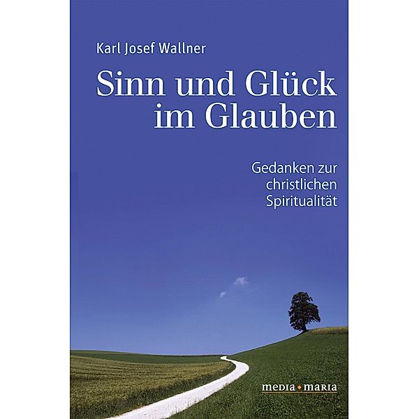 Sinn und Glück im Glauben, Karl Josef Wallner