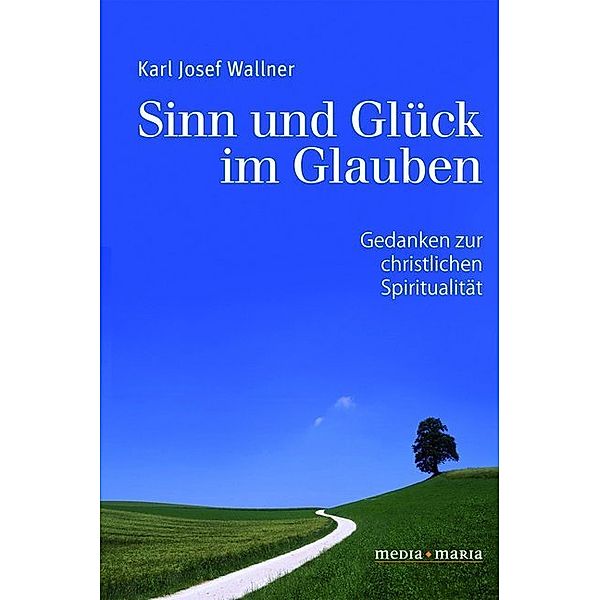 Sinn und Glück im Glauben, Karl Josef Wallner