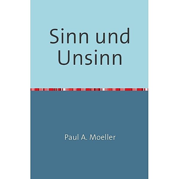 Sinn und Unsinn, Paul A. Moeller