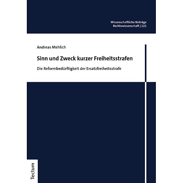 Sinn und Zweck kurzer Freiheitsstrafen / Wissenschaftliche Beiträge aus dem Tectum Verlag: Rechtswissenschaften Bd.222, Andreas Mehlich