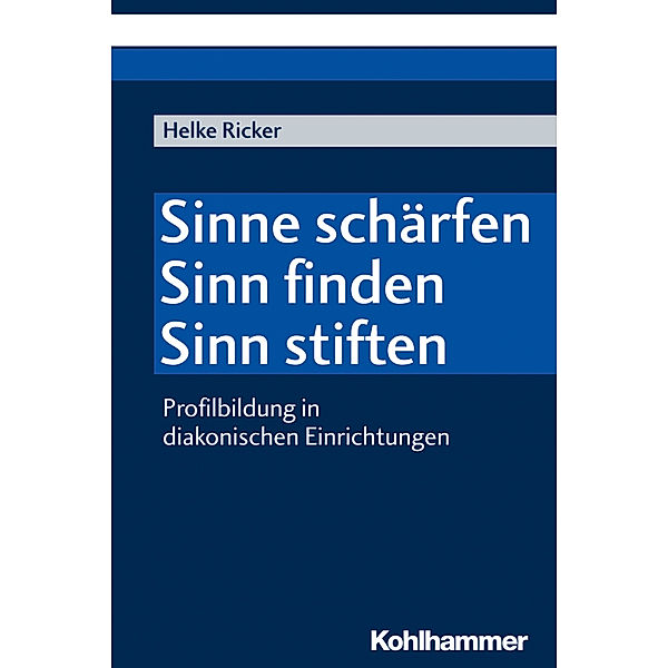 Sinne schärfen - Sinn finden - Sinn stiften, Helke Ricker