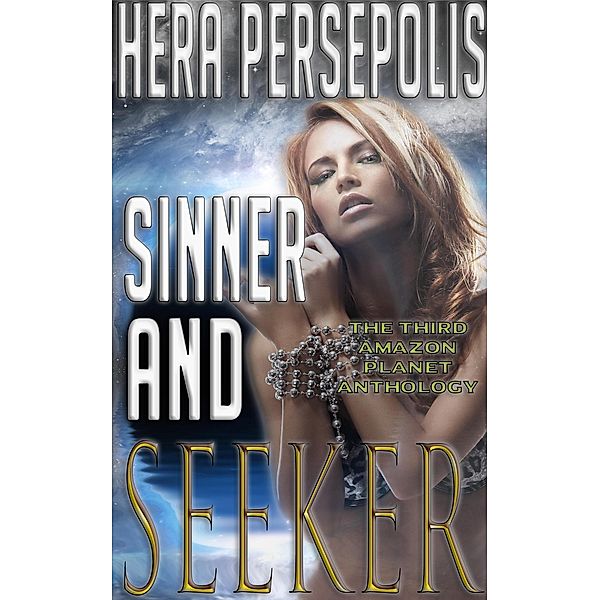 Sinner and Seeker (An Amazon Planet Anthology, Stories 11-15) / Amazon Planet, Hera Persepolis