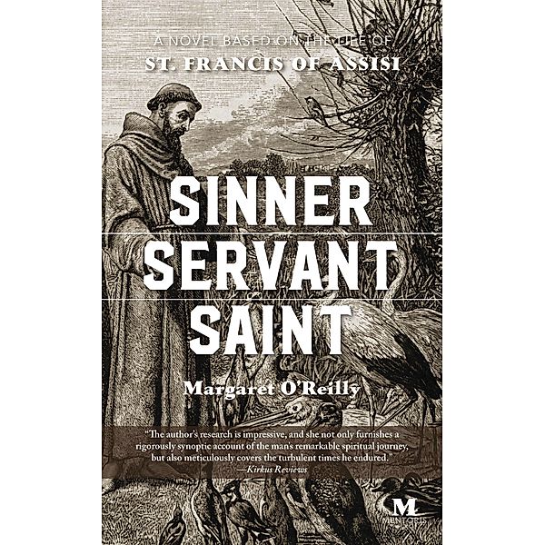 Sinner, Servant, Saint: A Novel Based on the Life of St. Francis of Assisi, Margaret O'Reilly