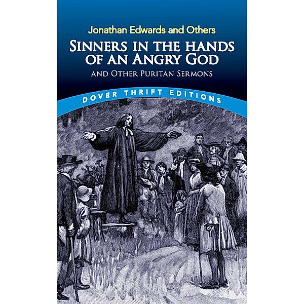 Sinners in the Hands of an Angry God and Other Puritan Sermons / Dover Thrift Editions: Religion, Jonathan Edwards