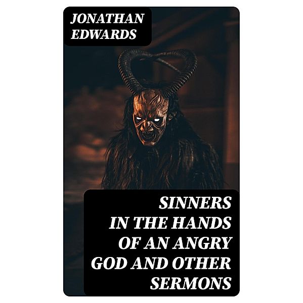 Sinners in the Hands of an Angry God and Other Sermons, Jonathan Edwards