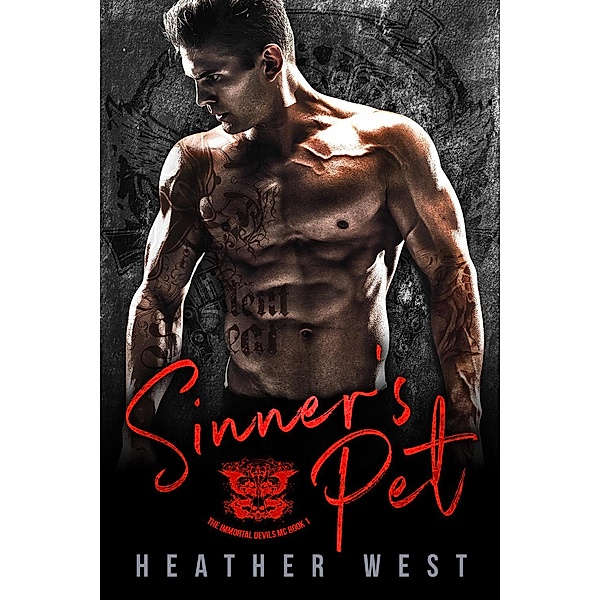 Sinner's Pet: A Motorcycle Club Romance (Book 1) / The Immortal Devils MC, Heather West