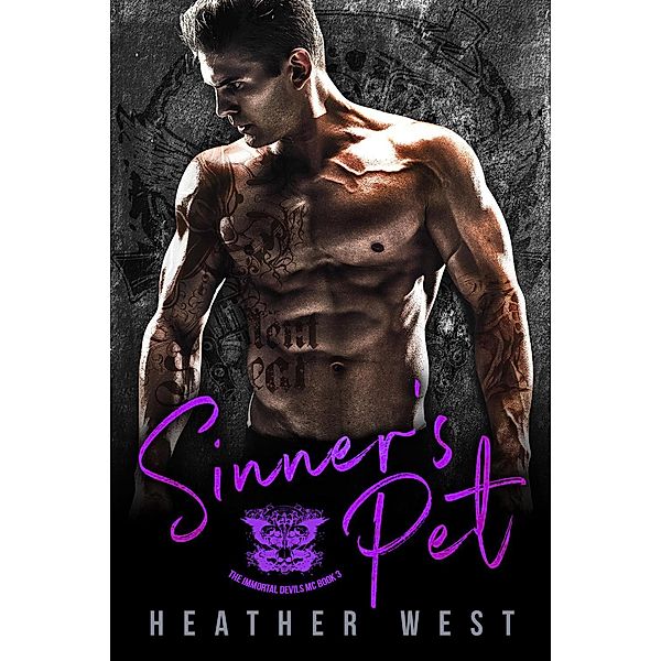 Sinner's Pet: A Motorcycle Club Romance (Book 3) / The Immortal Devils MC, Heather West