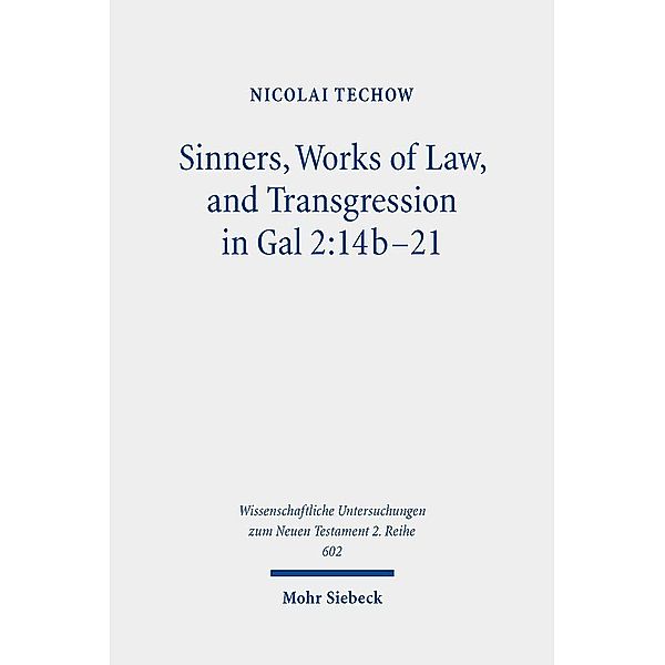 Sinners, Works of Law, and Transgression in Gal 2:14b-21, Nicolai Techow