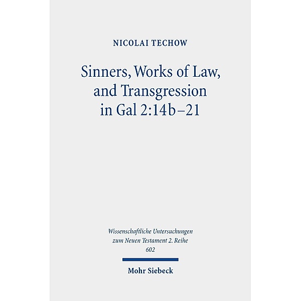 Sinners, Works of Law, and Transgression in Gal 2:14b-21, Nicolai Techow