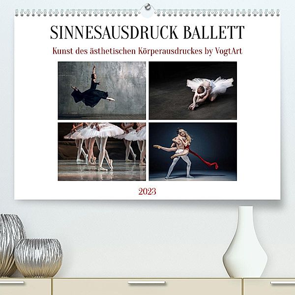 Sinneseindrücke Ballett (Premium, hochwertiger DIN A2 Wandkalender 2023, Kunstdruck in Hochglanz), VogtArt