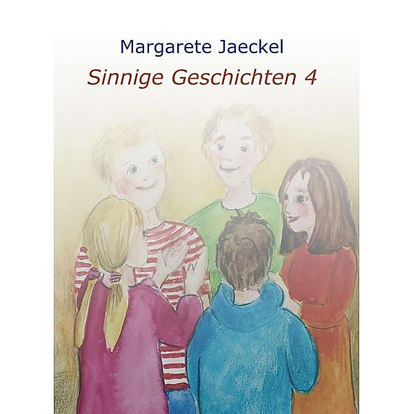 Sinnige Geschichten 4 / Sinnige Geschichten von Margarete Jaeckel Bd.4, Margarete Jaeckel