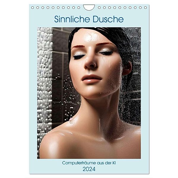 Sinnliche Dusche - Computerträume aus der KI (Wandkalender 2024 DIN A4 hoch), CALVENDO Monatskalender, Christine aka stine1