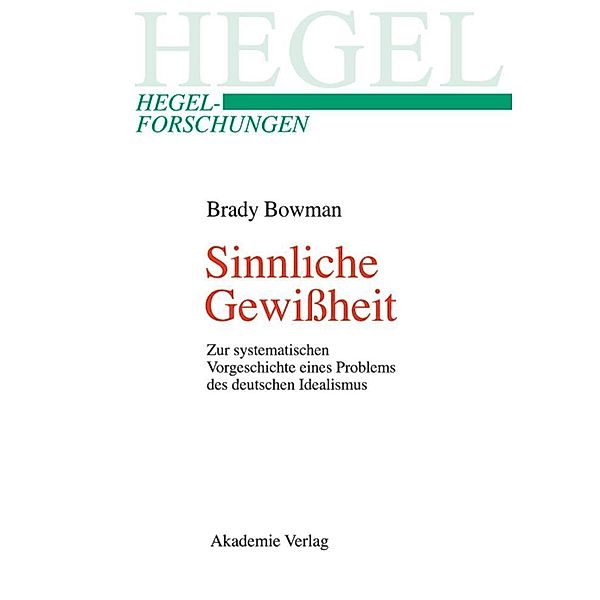 Sinnliche Gewißheit / Hegel-Forschungen, Brady Bowman