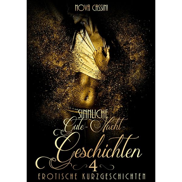 Sinnliche Gute-Nacht-Geschichten Teil 4 / Erotische Kurzgeschichten Bd.4, Nova Cassini