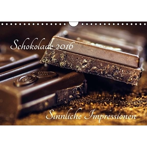 Sinnliche Impressionen: Schokolade 2016 (Wandkalender 2016 DIN A4 quer), Steffani Lehmann