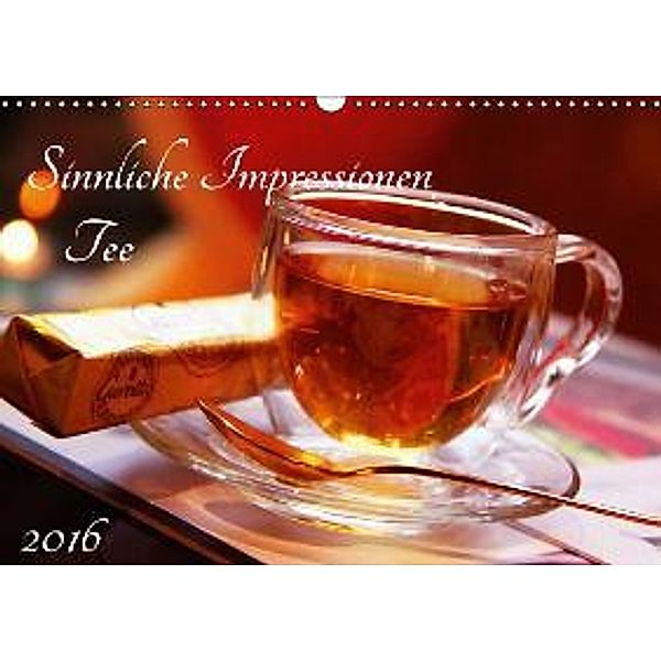 Sinnliche Impressionen: Tee 2016 (Wandkalender 2016 DIN A3 quer), Steffani Lehmann