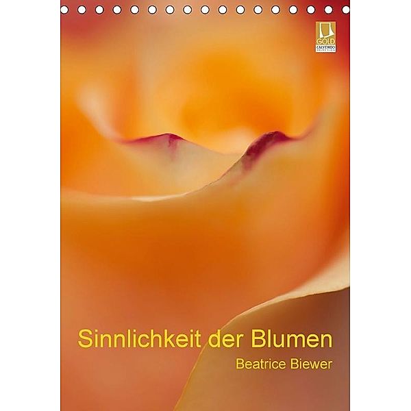 Sinnlichkeit der Blumen (Tischkalender 2017 DIN A5 hoch), Beatrice Biewer