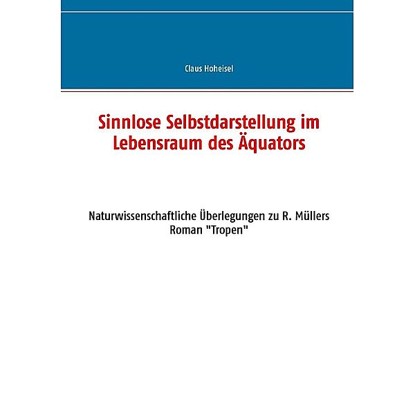 Sinnlose Selbstdarstellung im Lebensraum des Äquators, Claus Hoheisel