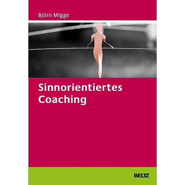 Sinnorientiertes Coaching / Beltz Weiterbildung, Björn Migge