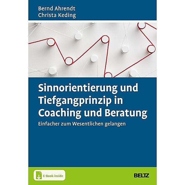 Sinnorientierung und Tiefgangprinzip in Coaching und Beratung, m. 1 Buch, m. 1 E-Book, Bernd Ahrendt, Christa Keding