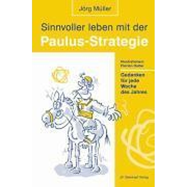 Sinnvoller leben mit der Paulus-Strategie, Jörg Müller