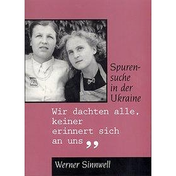 Sinnwell, W: Wir dachten alle, keiner erinnert sich an uns, Werner Sinnwell