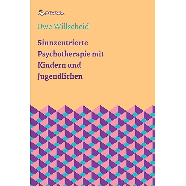 Sinnzentrierte Psychotherapie mit Kindern und Jugendlichen / myMorawa von Dataform Media GmbH, Uwe Willscheid