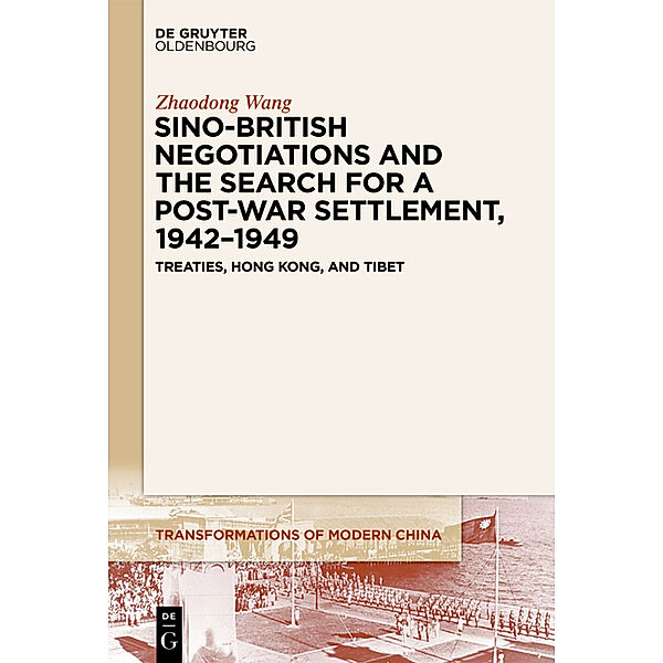 Sino-British Negotiations and the Search for a Post-War Settlement, 1942-1949, Zhaodong Wang