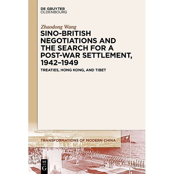 Sino-British Negotiations and the Search for a Post-War Settlement, 1942-1949, Zhaodong Wang