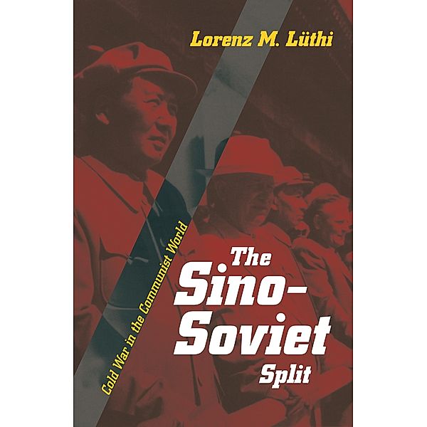 Sino-Soviet Split / Princeton Studies in International History and Politics, Lorenz M. Luthi