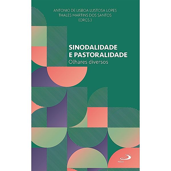 Sinodalidade e Pastoralidade / Pastoral, Antonio de Lisboa Lustosa Lopes, Thales Martins dos Santos