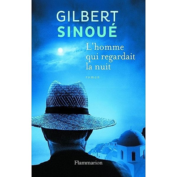 Sinoué, G: homme qui regardait la nuit, Gilbert Sinoué