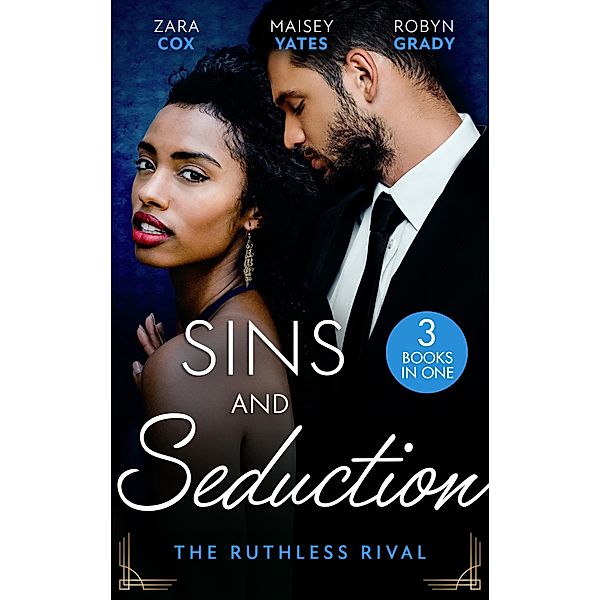 Sins And Seduction: The Ruthless Rival: Enemies with Benefits (The Mortimers: Wealthy & Wicked) / The Prince's Stolen Virgin / One Night with His Rival, Zara Cox, Maisey Yates, Robyn Grady