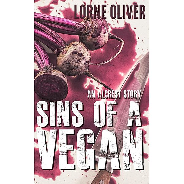 Sins of a Vegan (The Alcrest Stories), Lorne Oliver