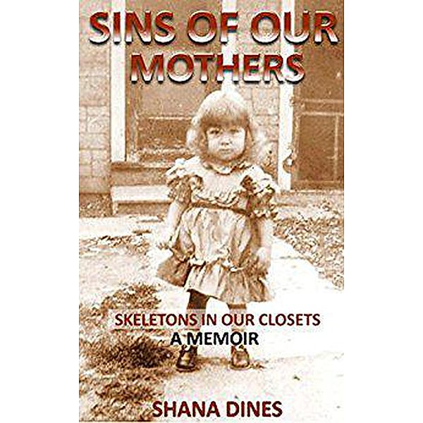 Sins of Our Mothers Skeletons in Our Closets, Shana Dines