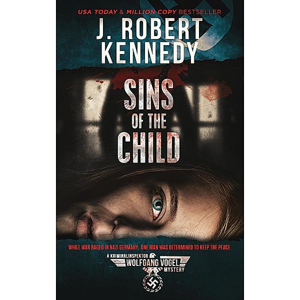 Sins of the Child (The Kriminalinspektor Wolfgang Vogel Mysteries, #2) / The Kriminalinspektor Wolfgang Vogel Mysteries, J. Robert Kennedy
