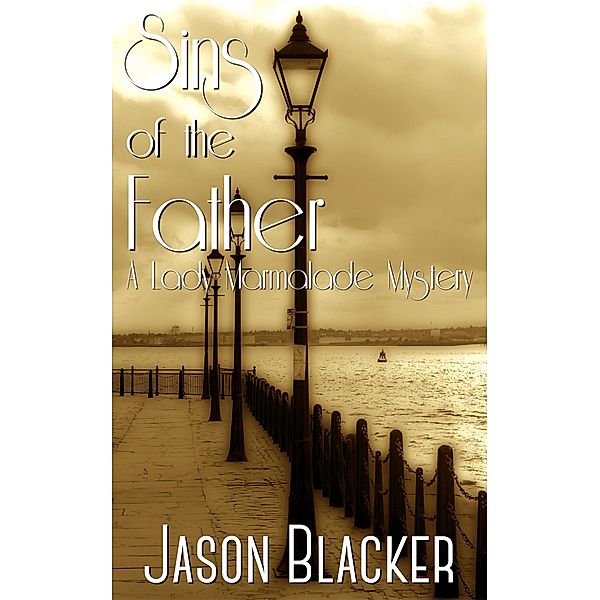 Sins of the Father (A Lady Marmalade Mystery, #2) / A Lady Marmalade Mystery, Jason Blacker