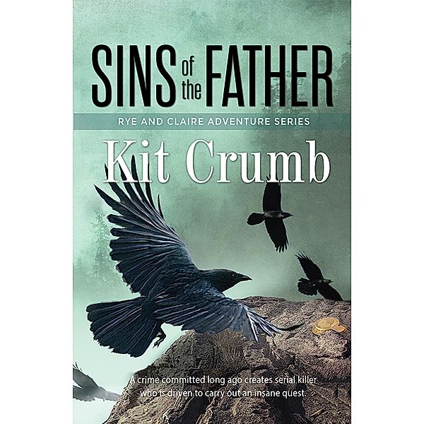 Sins of the Father (A Rye and Claire Adventure, #3) / A Rye and Claire Adventure, Kit Crumb