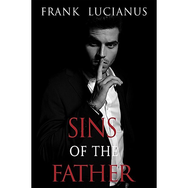 Sins of the Father: The Story of Don Luca (The Frank Lucianus Mafia Series, #1) / The Frank Lucianus Mafia Series, Frank Lucianus