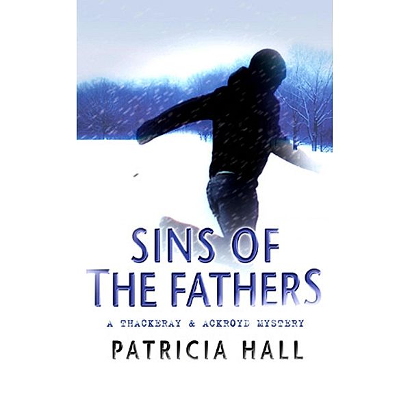 Sins of the Fathers / Thackeray & Ackroyd Bd.12, Patricia Hall