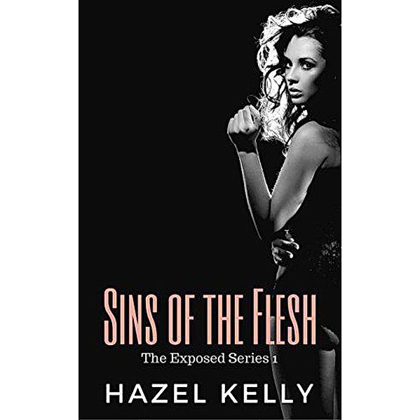 Sins of the Flesh (Exposed, #1) / Exposed, Hazel Kelly