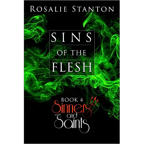 Sins of the Flesh (Sinners & Saints, #4) / Sinners & Saints, Rosalie Stanton