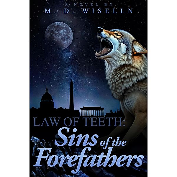 Sins of the Forefathers (Law of Teeth, #1) / Law of Teeth, M. D. Wiselln
